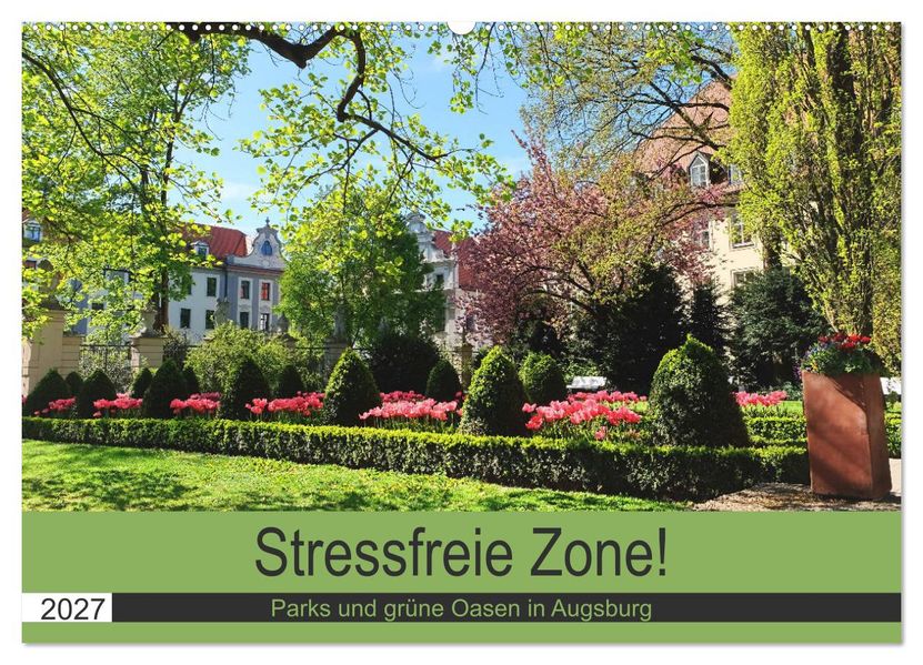 Stressfreie Zone! Parks und grüne Oasen in Augsburg (Wandkalender 2027 DIN A2 quer) CALVENDO Monatskalender