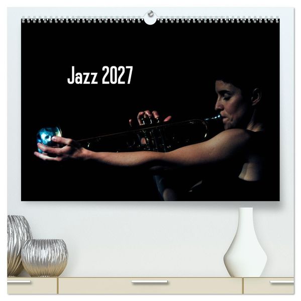 Jazz 2027 (hochwertiger Premium Wandkalender 2027 DIN A2 quer) Kunstdruck in Hochglanz