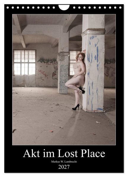 Akt im Lost Place (Wandkalender 2027 DIN A4 hoch) CALVENDO Monatskalender
