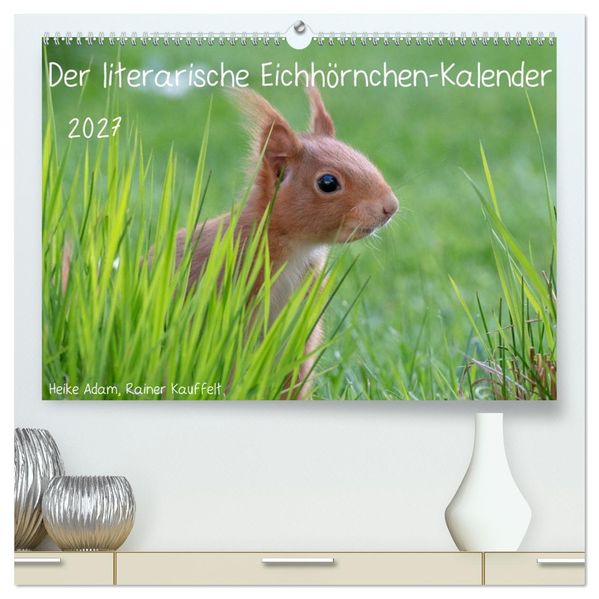 Der literarische Eichhörnchen-Kalender (hochwertiger Premium Wandkalender 2027 DIN A2 quer) Kunstdruck in Hochglanz