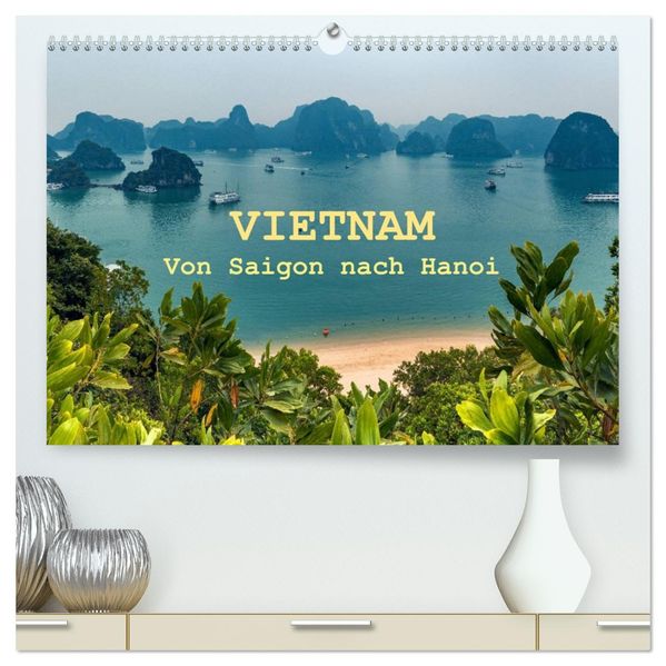 VIETNAM - Von Saigon nach Hanoi (hochwertiger Premium Wandkalender 2027 DIN A2 quer) Kunstdruck in Hochglanz