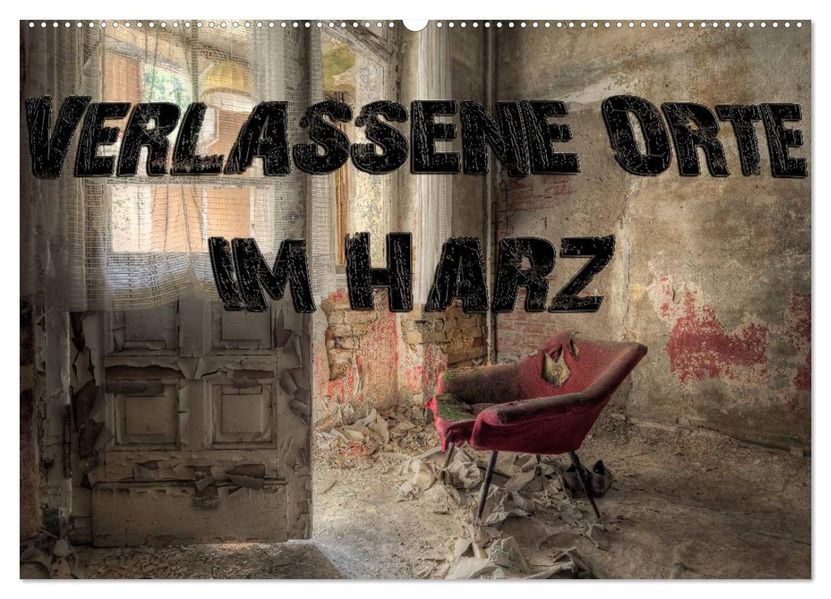 Verlassene Orte im Harz (Wandkalender 2027 DIN A2 quer) CALVENDO Monatskalender