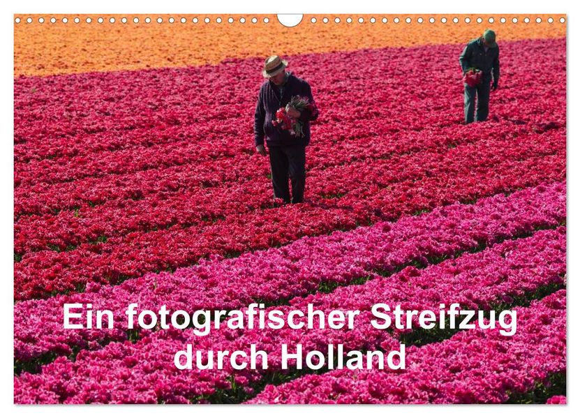 Ein fotografischer Streifzug durch Holland (Wandkalender 2027 DIN A3 quer) CALVENDO Monatskalender