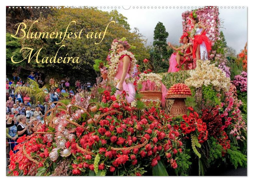 Blumenfest auf Madeira (Wandkalender 2027 DIN A2 quer) CALVENDO Monatskalender