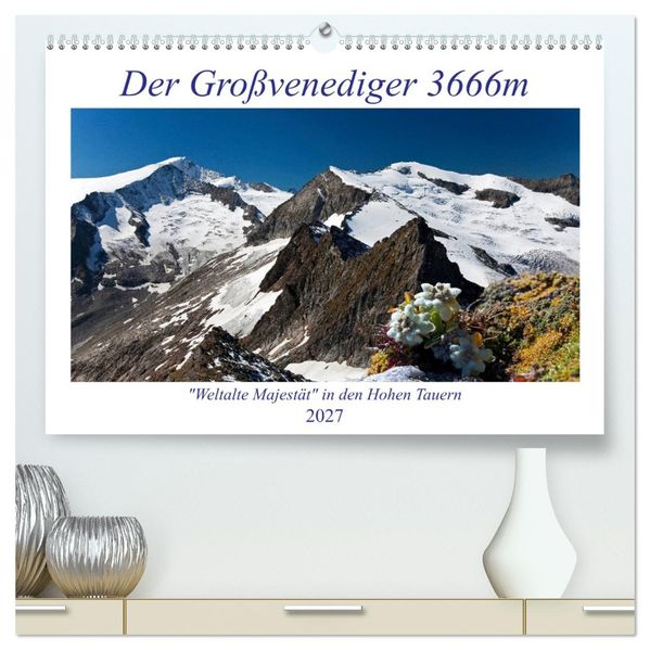 Der Großvenediger 3666m (hochwertiger Premium Wandkalender 2027 DIN A2 quer) Kunstdruck in Hochglanz