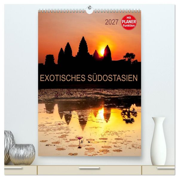 EXOTISCHES SÜDOSTASIEN - Planer 2027 (hochwertiger Premium Wandkalender 2027 DIN A2 hoch) Kunstdruck in Hochglanz