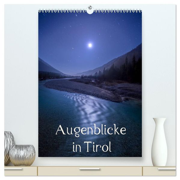 Augenblicke in Tirol (hochwertiger Premium Wandkalender 2027 DIN A2 hoch) Kunstdruck in Hochglanz
