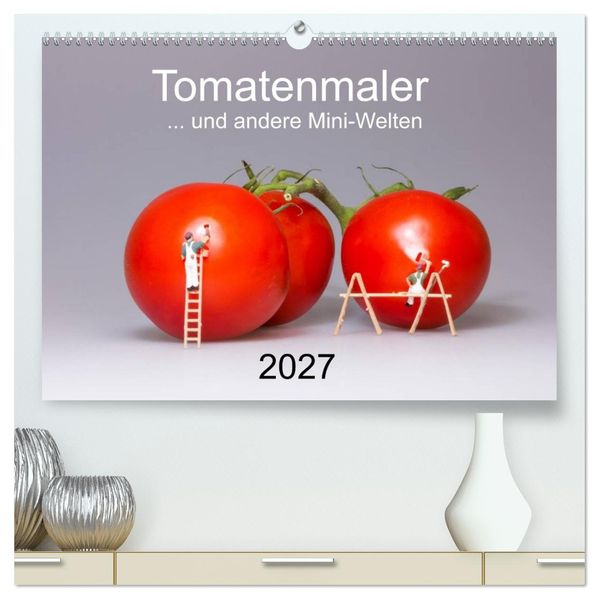 Tomatenmaler... und andere Mini-Welten (hochwertiger Premium Wandkalender 2027 DIN A2 quer) Kunstdruck in Hochglanz