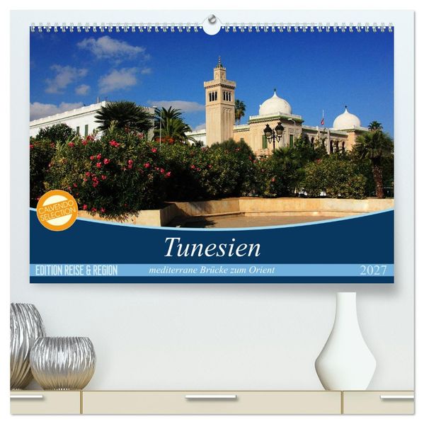 Tunesien - mediterrane Brücke zum Orient (hochwertiger Premium Wandkalender 2027 DIN A2 quer) Kunstdruck in Hochglanz
