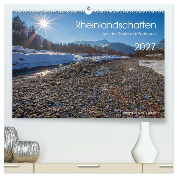 Rheinlandschaften - Von der Quelle zum Bodensee (hochwertiger Premium Wandkalender 2027 DIN A2 quer) Kunstdruck in Hochglanz