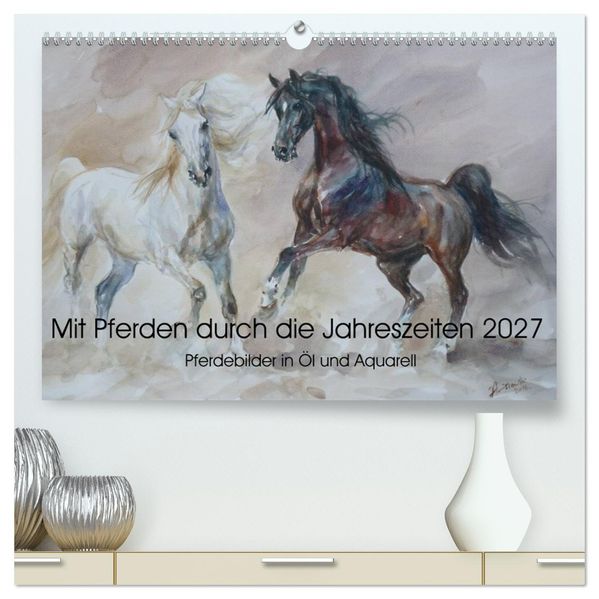 Mit Pferden durch die Jahreszeiten - Pferdebilder in Öl und Aquarell (hochwertiger Premium Wandkalender 2027 DIN A2 quer) Kunstdruck in Hochglanz