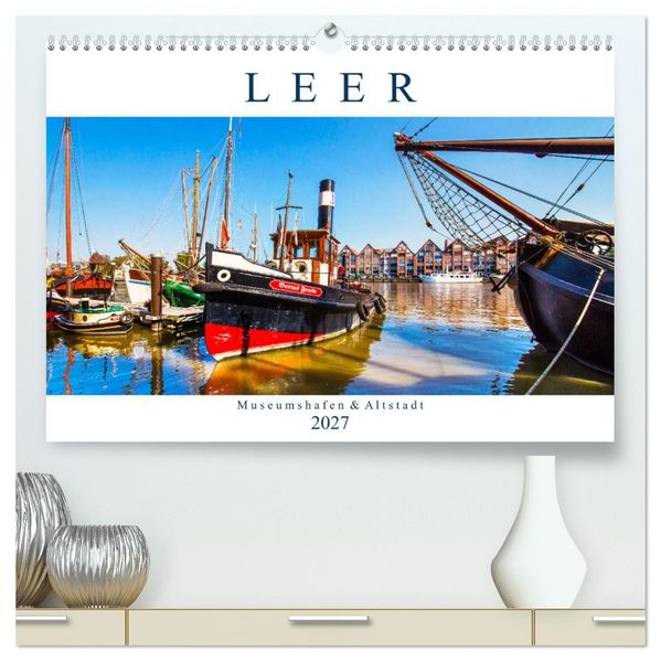 LEER Museumshafen und Altstadt (hochwertiger Premium Wandkalender 2027 DIN A2 quer) Kunstdruck in Hochglanz