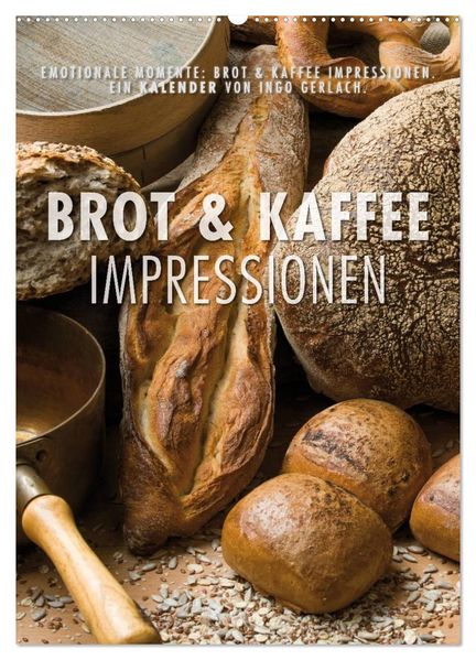 Emotionale Momente: Brot und Kaffee Impressionen (Wandkalender 2027 DIN A2 hoch) CALVENDO Monatskalender