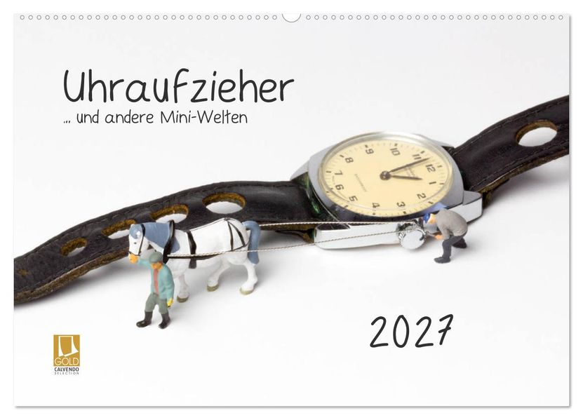 Uhraufzieher... und andere Mini-Welten (Wandkalender 2027 DIN A2 quer) CALVENDO Monatskalender