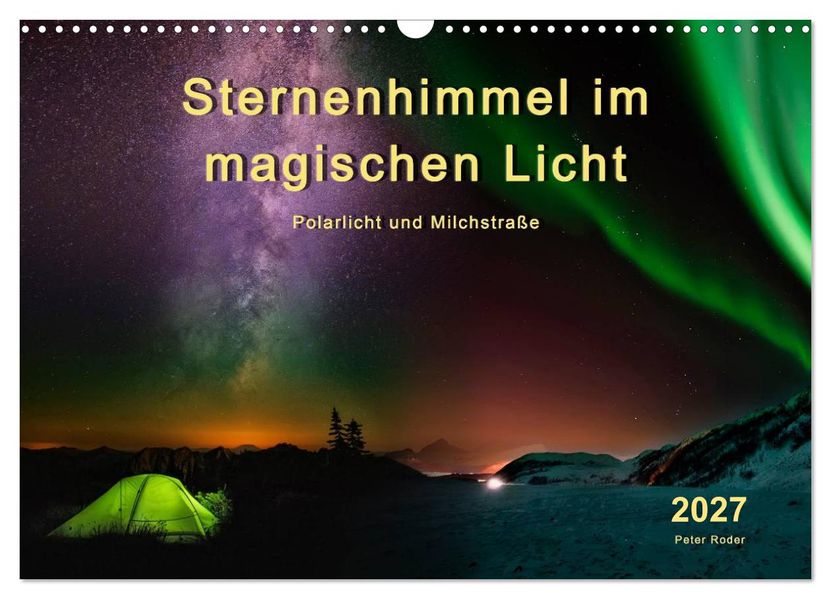 Sternenhimmel im magischen Licht - Polarlicht und Milchstraße (Wandkalender 2027 DIN A3 quer) CALVENDO Monatskalender