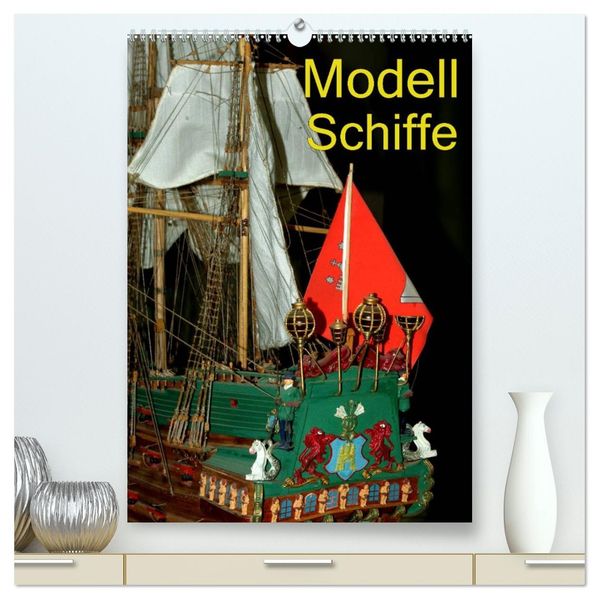 Modell Schiffe (hochwertiger Premium Wandkalender 2027 DIN A2 hoch) Kunstdruck in Hochglanz