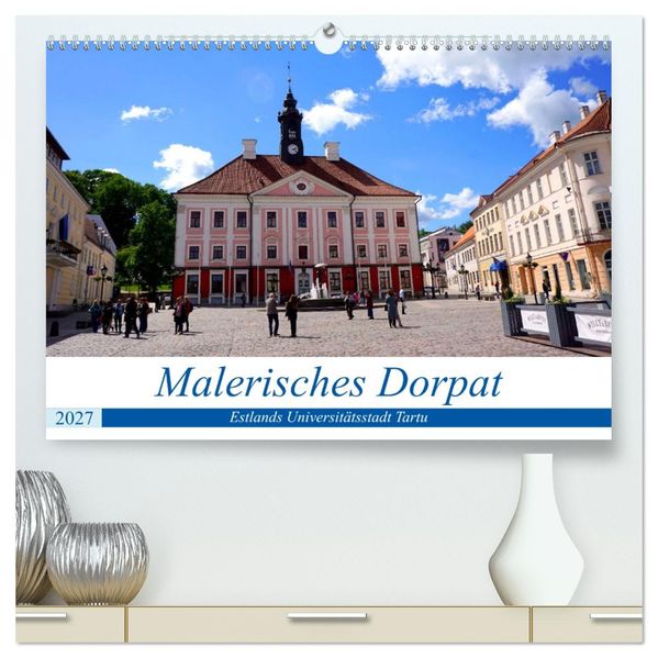 Malerisches Dorpat - Estlands Universitätsstadt Tartu (hochwertiger Premium Wandkalender 2027 DIN A2 quer) Kunstdruck in Hochglanz
