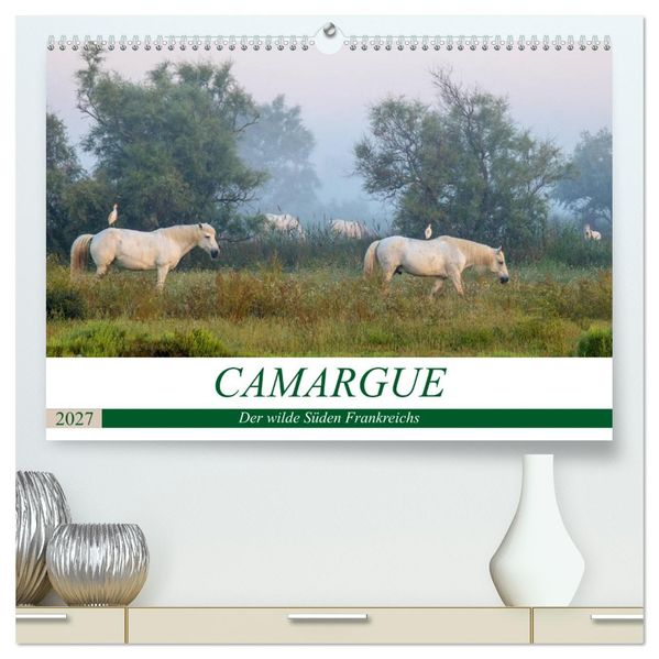 Camargue - Der wilde Süden Frankreichs (hochwertiger Premium Wandkalender 2027 DIN A2 quer) Kunstdruck in Hochglanz