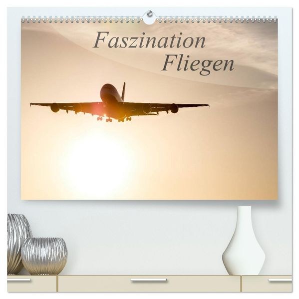 Faszination Fliegen (hochwertiger Premium Wandkalender 2027 DIN A2 quer) Kunstdruck in Hochglanz