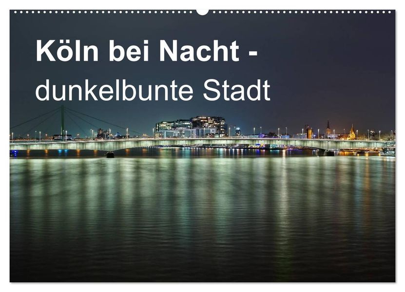 Köln bei Nacht - dunkelbunte Stadt (Wandkalender 2027 DIN A2 quer) CALVENDO Monatskalender