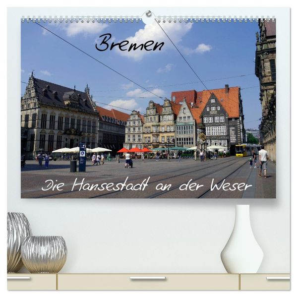 Bremen - Die Hansestadt an der Weser (hochwertiger Premium Wandkalender 2027 DIN A2 quer) Kunstdruck in Hochglanz