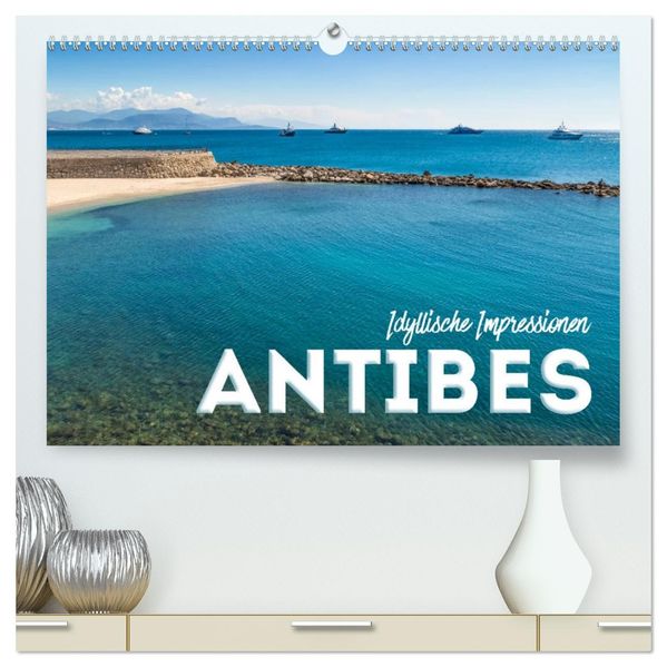 ANTIBES Idyllische Impressionen (hochwertiger Premium Wandkalender 2027 DIN A2 quer) Kunstdruck in Hochglanz