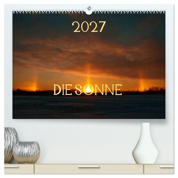 Die Sonne - 2027 (hochwertiger Premium Wandkalender 2027 DIN A2 quer) Kunstdruck in Hochglanz