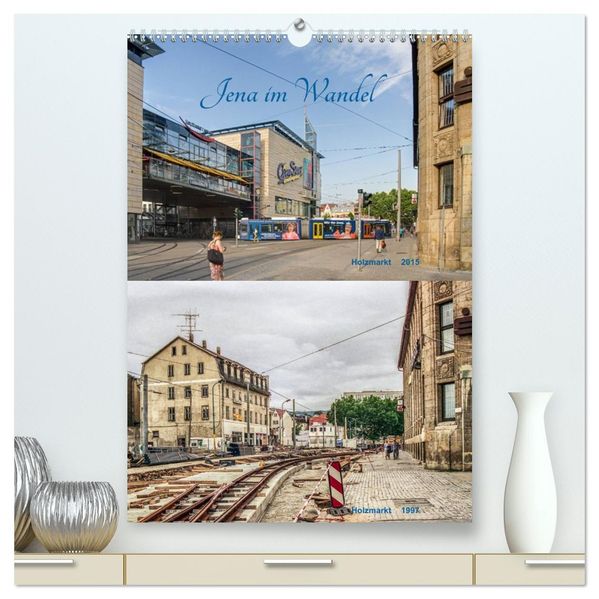 Jena im Wandel (hochwertiger Premium Wandkalender 2027 DIN A2 hoch) Kunstdruck in Hochglanz