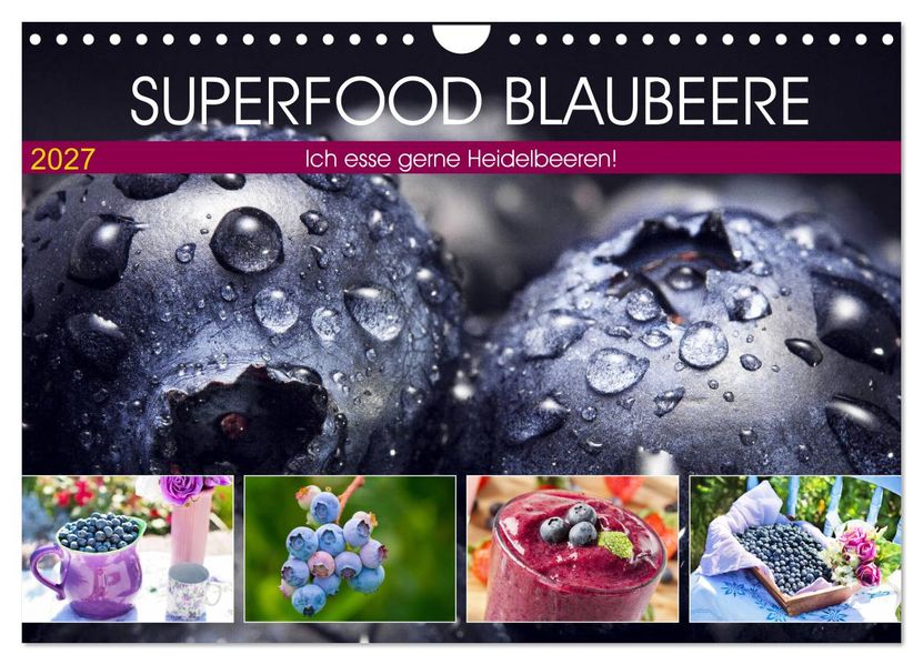 Superfood Blaubeere. Ich esse gerne Heidelbeeren! (Wandkalender 2027 DIN A4 quer) CALVENDO Monatskalender
