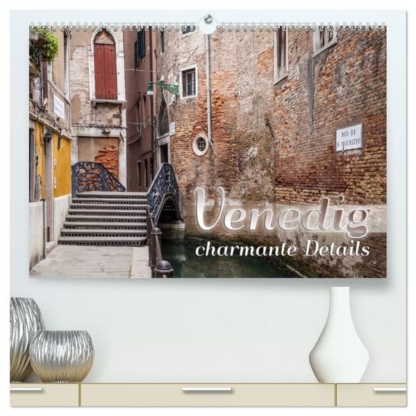 VENEDIG charmante Details (hochwertiger Premium Wandkalender 2027 DIN A2 quer) Kunstdruck in Hochglanz