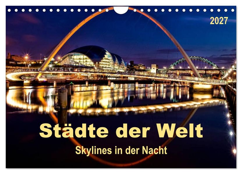 Städte der Welt - Skylines in der Nacht (Wandkalender 2027 DIN A4 quer) CALVENDO Monatskalender