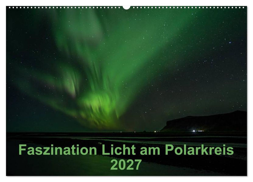 Faszination Licht am Polarkreis (Wandkalender 2027 DIN A2 quer) CALVENDO Monatskalender