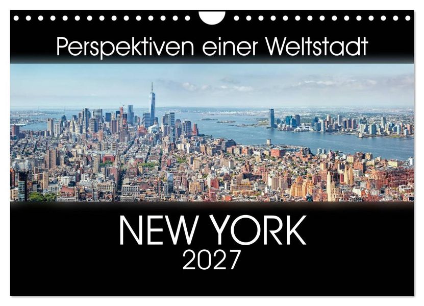 Perspektiven einer Weltstadt - New York (Wandkalender 2027 DIN A4 quer) CALVENDO Monatskalender