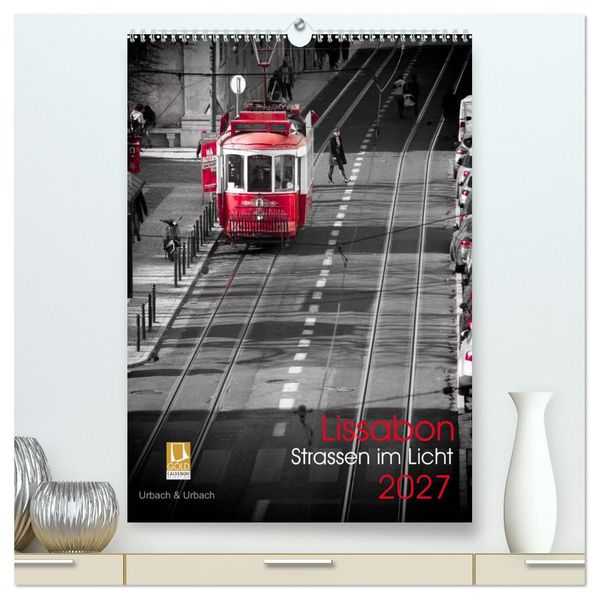 Lissabon Straßen im Licht (hochwertiger Premium Wandkalender 2027 DIN A2 hoch) Kunstdruck in Hochglanz