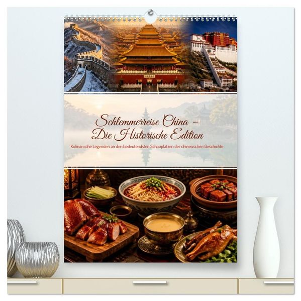 Schlemmerreise China - Die Historische Edition (hochwertiger Premium Wandkalender 2027 DIN A2 hoch) Kunstdruck in Hochglanz