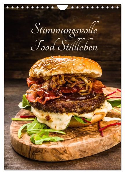 Stimmungsvolle Food Stillleben (Wandkalender 2027 DIN A4 hoch) CALVENDO Monatskalender
