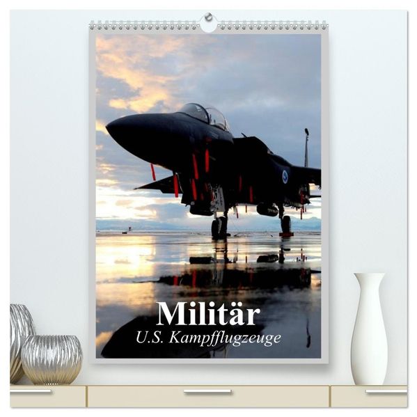 Militär. U.S. Kampfflugzeuge (hochwertiger Premium Wandkalender 2027 DIN A2 hoch) Kunstdruck in Hochglanz