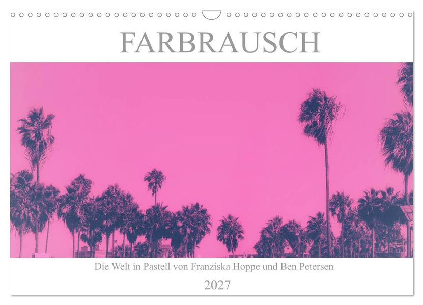 Farbrausch - die Welt in Pastell (Wandkalender 2027 DIN A3 quer) CALVENDO Monatskalender
