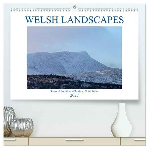 Welsh Landscapes (High Quality Premium Wall Calendar 2027 DIN A2 landscape)CALVENDO 12 Month Wall Calendar