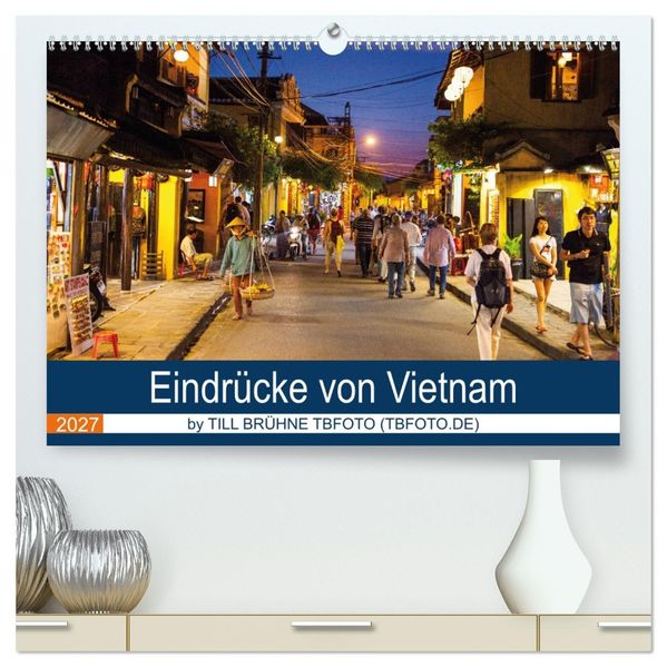 Eindrücke von VIETNAM 2027 by Till Brühne 2027 (hochwertiger Premium Wandkalender 2027 DIN A2 quer) Kunstdruck in Hochglanz