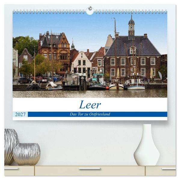 Leer - Das Tor zu Ostfriesland (hochwertiger Premium Wandkalender 2027 DIN A2 quer) Kunstdruck in Hochglanz