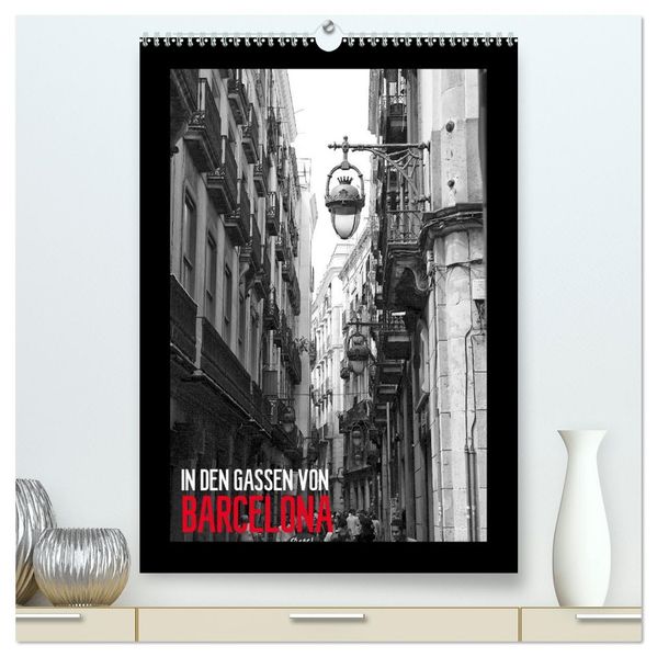 In den Gassen von Barcelona (hochwertiger Premium Wandkalender 2027 DIN A2 hoch) Kunstdruck in Hochglanz