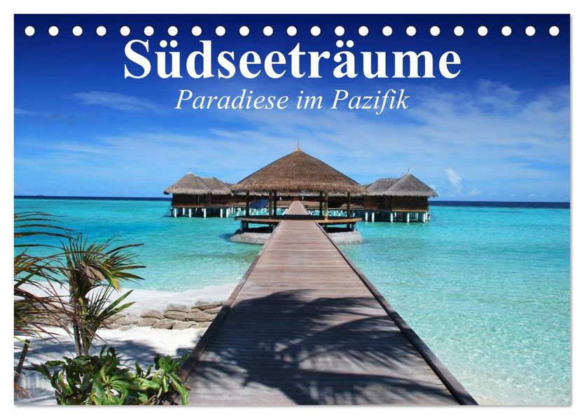 Südseeträume. Paradiese im Pazifik (Tischkalender 2027 DIN A5 quer) CALVENDO Monatskalender