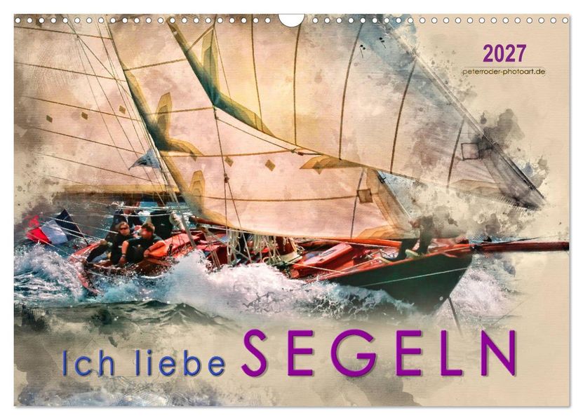 Ich liebe Segeln (Wandkalender 2027 DIN A3 quer) CALVENDO Monatskalender