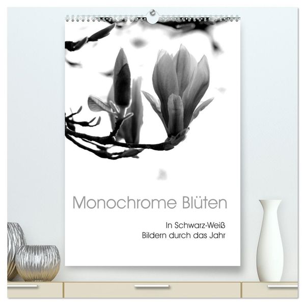 Monochrome Blüten - In Schwarz-Weiß Bildern durch das Jahr (hochwertiger Premium Wandkalender 2027 DIN A2 hoch) Kunstdruck in Hochglanz