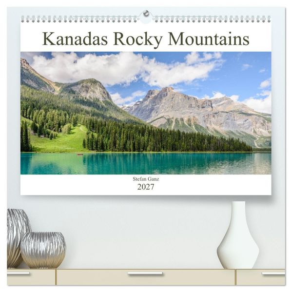 Kanadas Rocky Mountains (hochwertiger Premium Wandkalender 2027 DIN A2 quer) Kunstdruck in Hochglanz