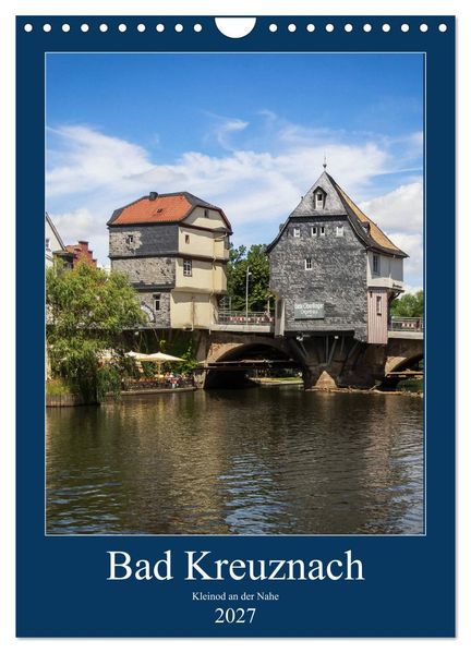 Bad Kreuznach - Kleinod an der Nahe. (Wandkalender 2027 DIN A4 hoch) CALVENDO Monatskalender
