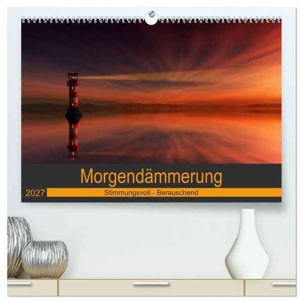 Morgendämmerung (hochwertiger Premium Wandkalender 2027 DIN A2 quer) Kunstdruck in Hochglanz