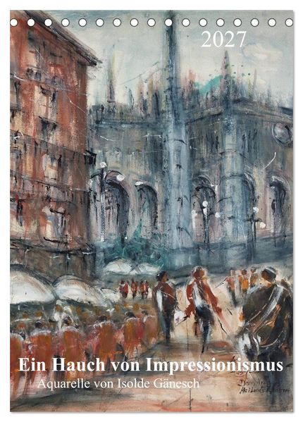 Ein Hauch von Impressionismus - Aquarelle von Isolde Gänesch (Tischkalender 2027 DIN A5 hoch) CALVENDO Monatskalender