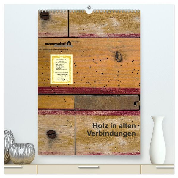 Holz in alten Verbindungen (hochwertiger Premium Wandkalender 2027 DIN A2 hoch) Kunstdruck in Hochglanz